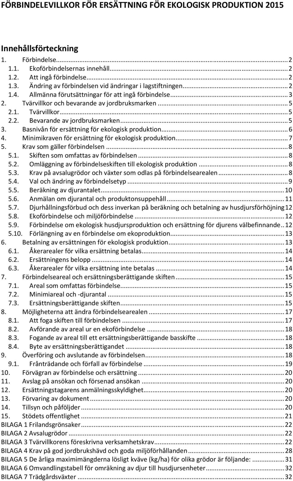 .. 5 3. Basnivån för ersättning för ekologisk produktion... 6 4. Minimikraven för ersättning för ekologisk produktion... 7 5. Krav som gäller förbindelsen... 8 5.1.