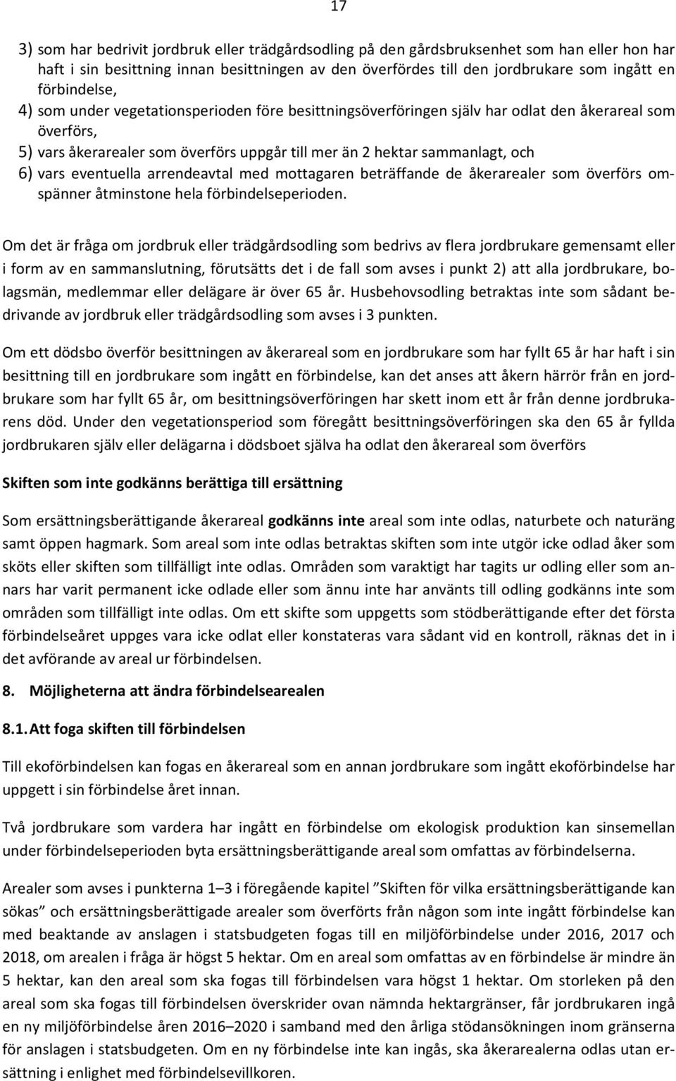 vars eventuella arrendeavtal med mottagaren beträffande de åkerarealer som överförs omspänner åtminstone hela förbindelseperioden.