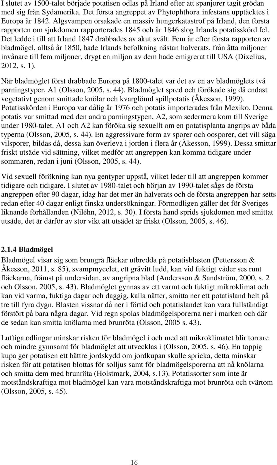 Det ledde i till att Irland 1847 drabbades av akut svält.