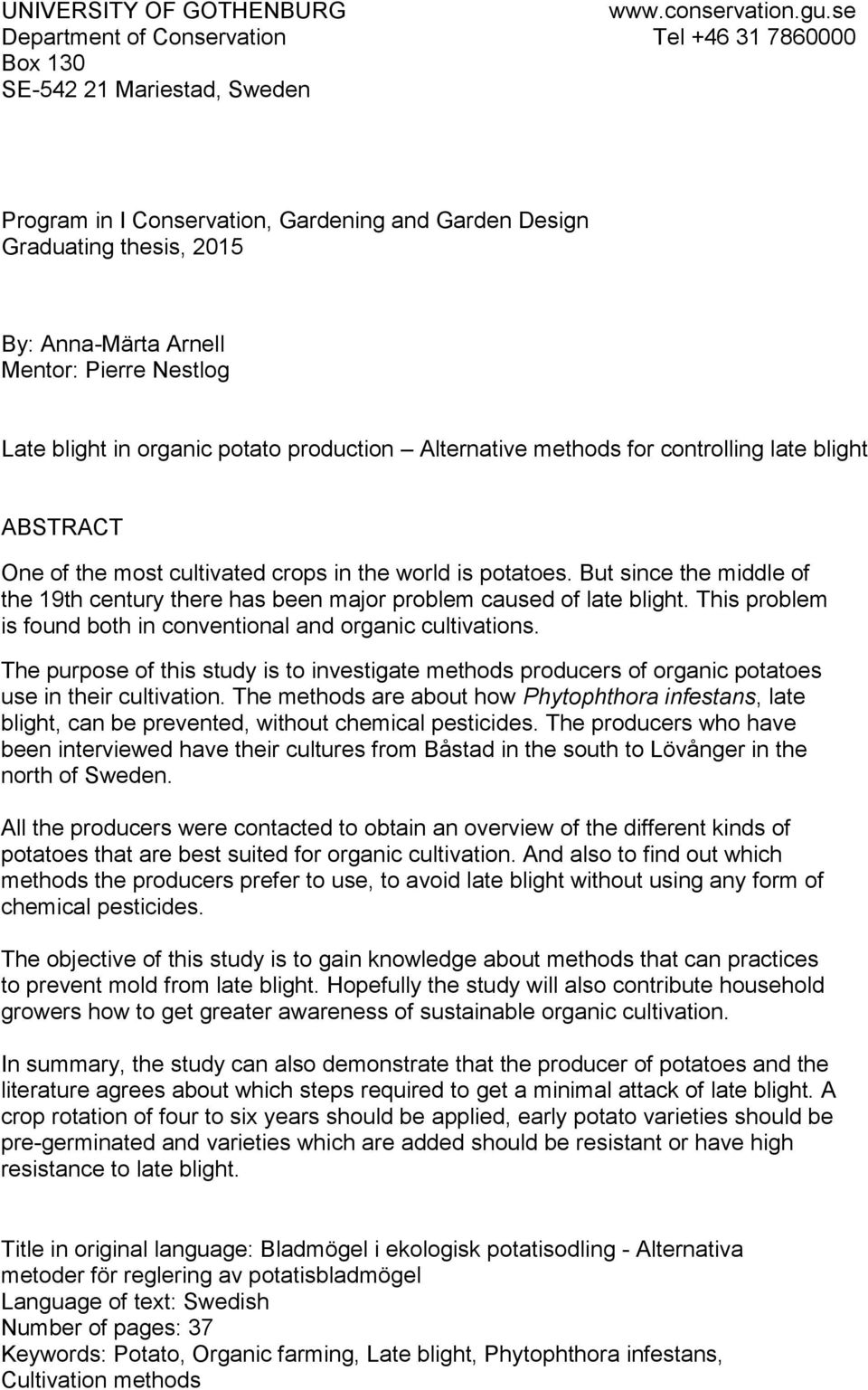 Pierre Nestlog Late blight in organic potato production Alternative methods for controlling late blight ABSTRACT One of the most cultivated crops in the world is potatoes.