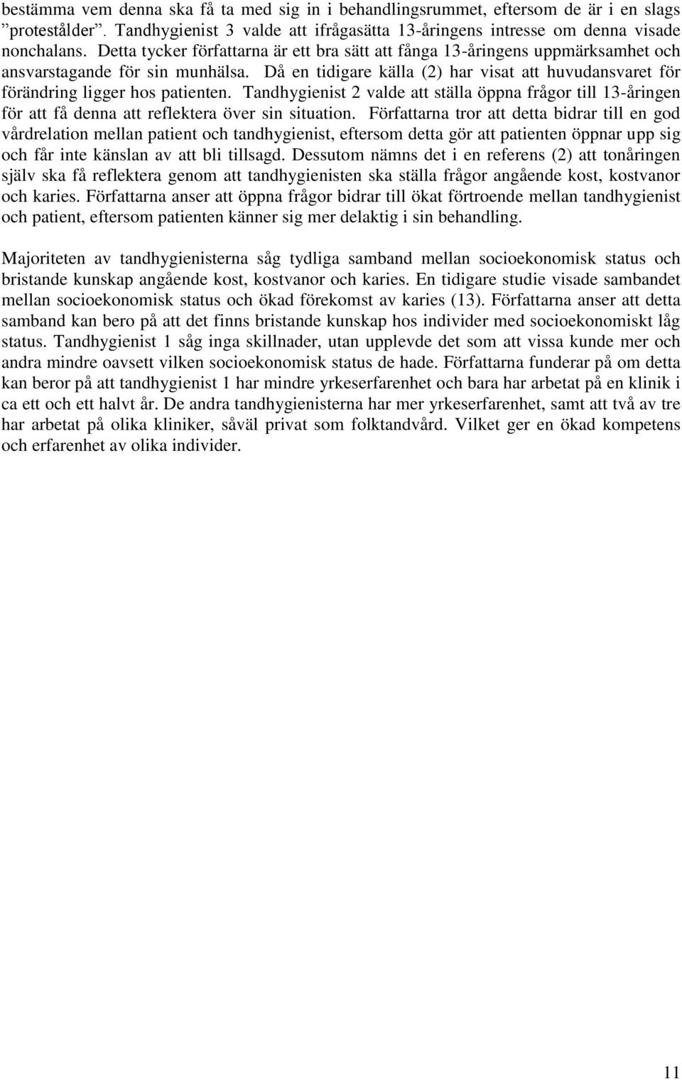 Då en tidigare källa (2) har visat att huvudansvaret för förändring ligger hos patienten.