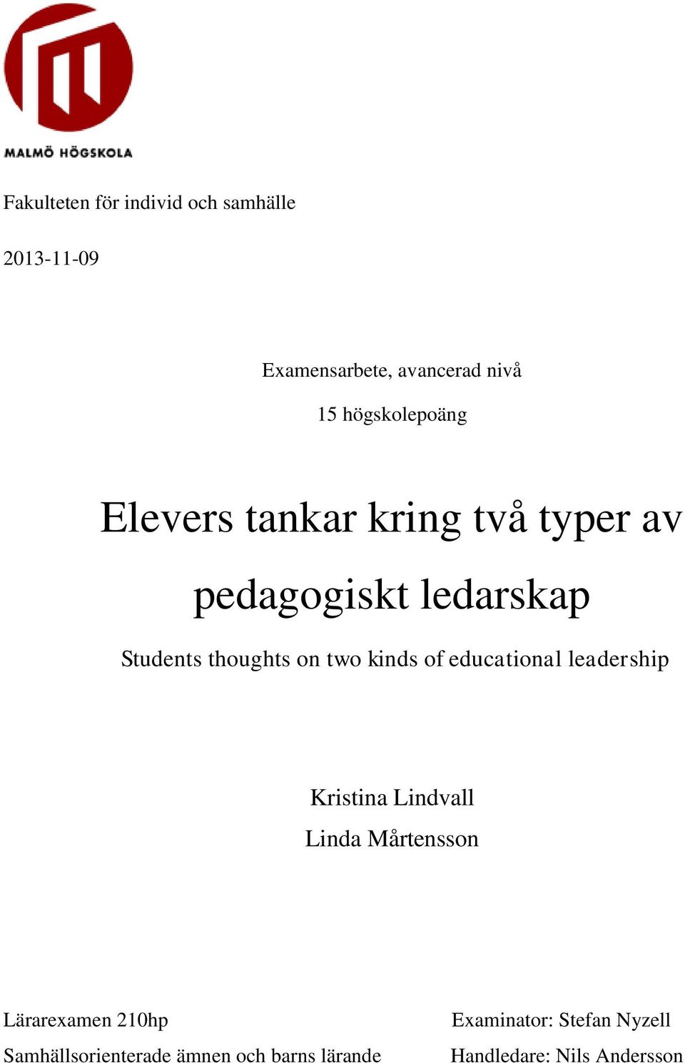 on two kinds of educational leadership Kristina Lindvall Linda Mårtensson Lärarexamen