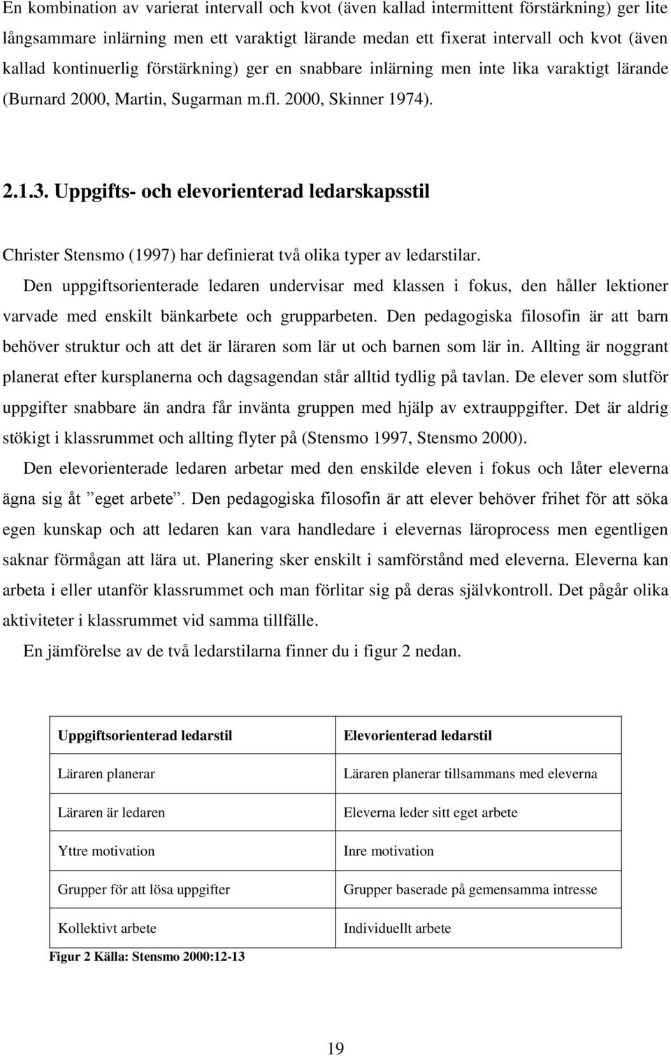 Uppgifts- och elevorienterad ledarskapsstil Christer Stensmo (1997) har definierat två olika typer av ledarstilar.