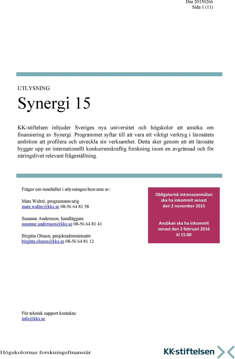 Detta sker genom att ett lärosäte bygger upp en internationellt konkurrenskraftig forskning inom en avgränsad och för näringslivet relevant frågeställning.