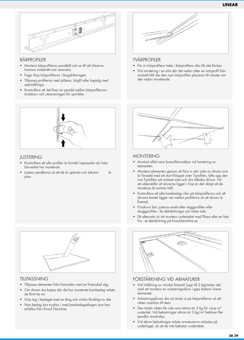 TVÄRPROFILER För in tvärprofilens hake i bärprofilens slits tills det klickar.