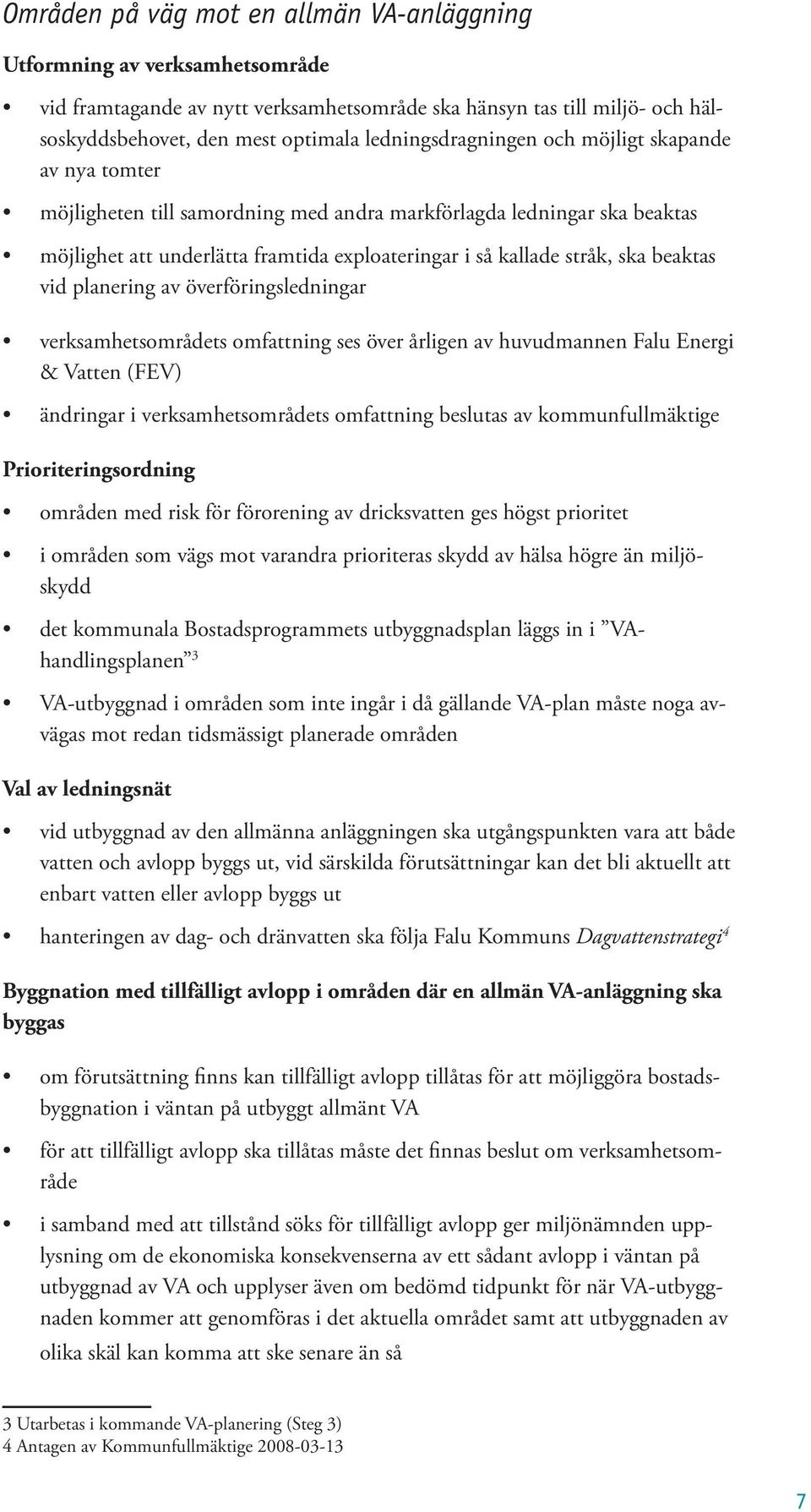 beaktas vid planering av överföringsledningar verksamhetsområdets omfattning ses över årligen av huvudmannen Falu Energi & Vatten (FEV) ändringar i verksamhetsområdets omfattning beslutas av