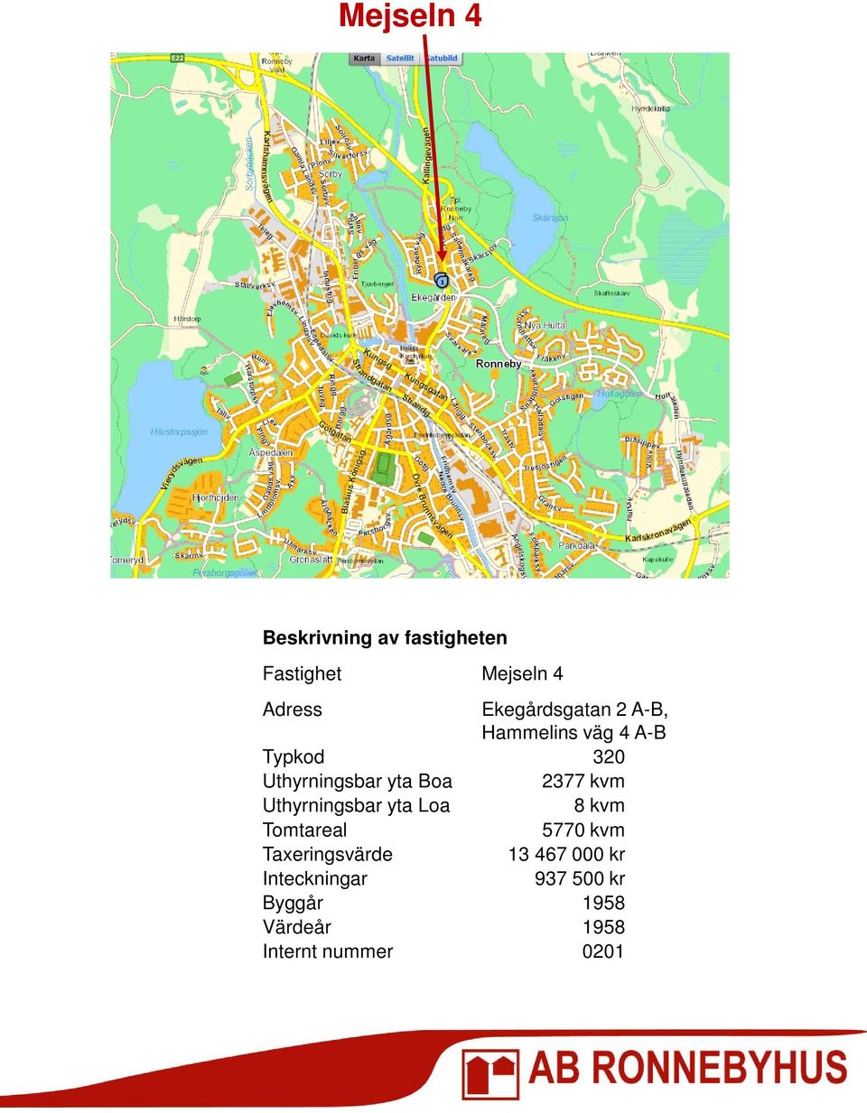 Uthyrningsbar yta Loa 8 kvm Tomtareal 5770 kvm Taxeringsvärde 13 467