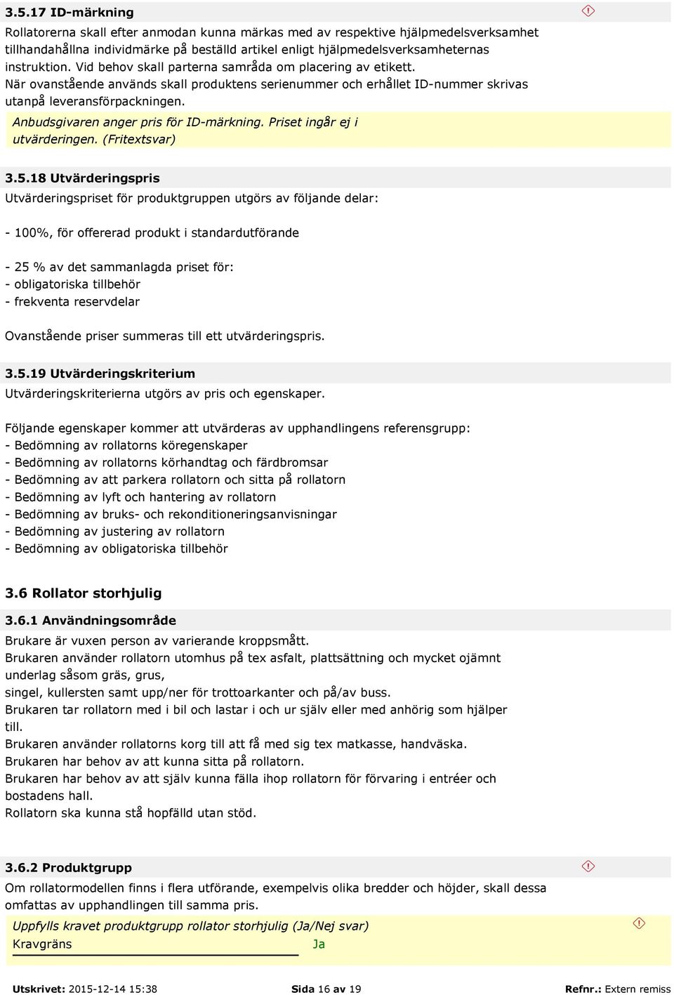 Anbudsgivaren anger pris för ID-märkning. Priset ingår ej i utvärderingen. (Fritext 3.5.