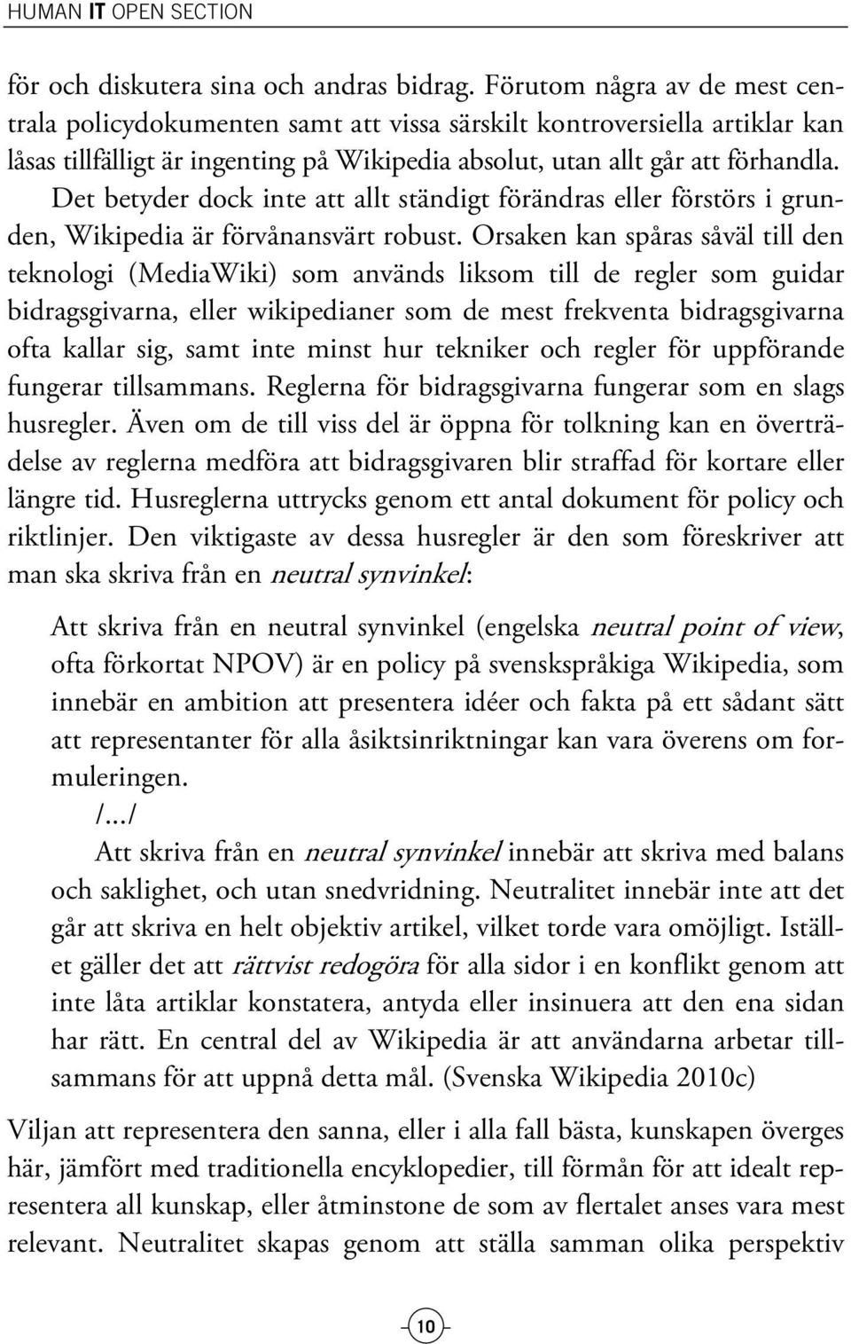 Det betyder dock inte att allt ständigt förändras eller förstörs i grunden, Wikipedia är förvånansvärt robust.