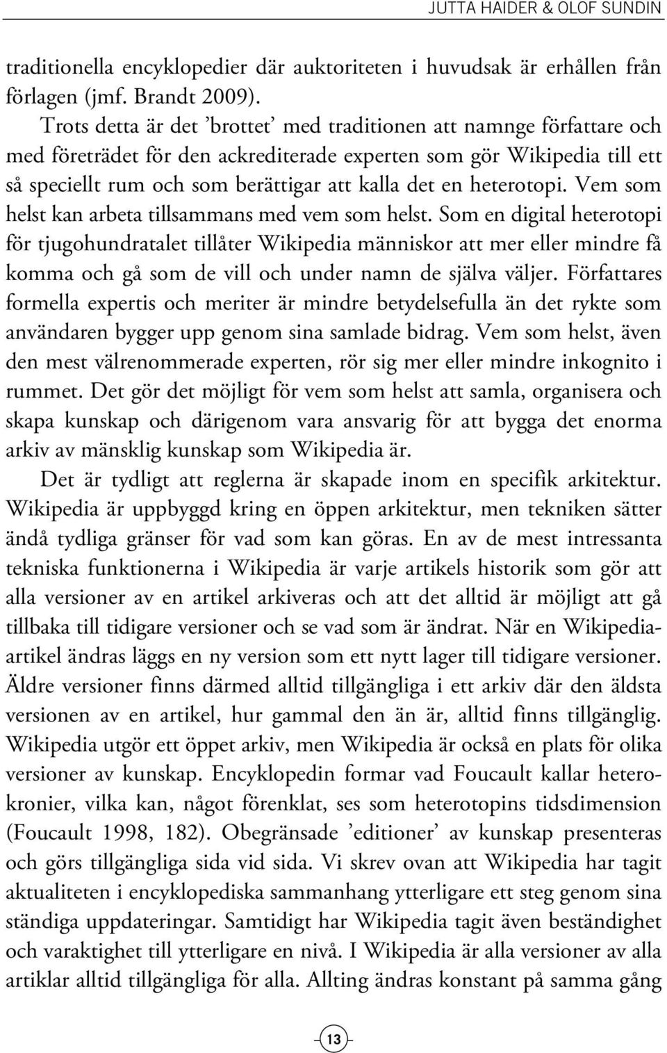 heterotopi. Vem som helst kan arbeta tillsammans med vem som helst.