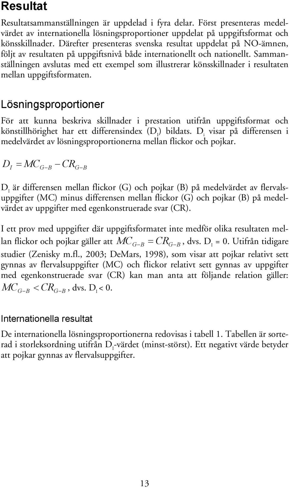 Sammanställningen avslutas med ett exempel som illustrerar könsskillnader i resultaten mellan uppgiftsformaten.