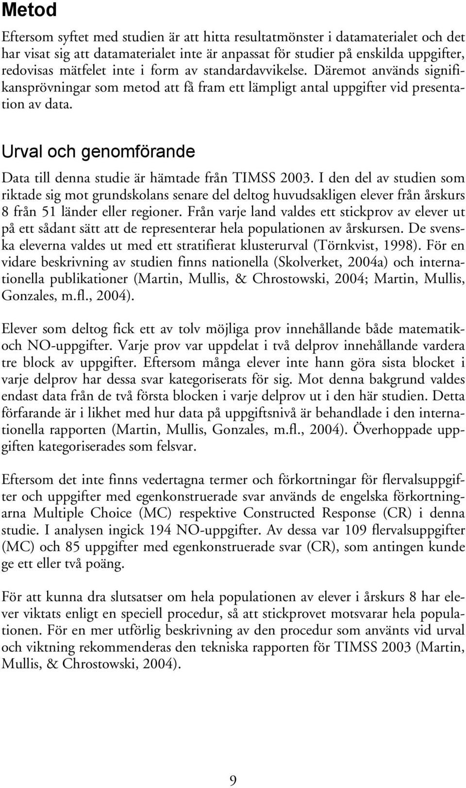 Urval och genomförande Data till denna studie är hämtade från TIMSS 2003.