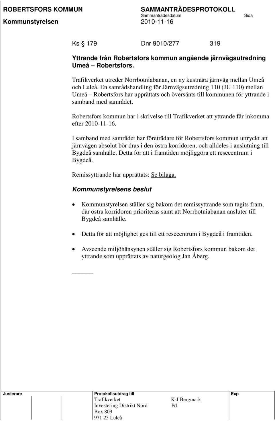 Robertsfors kommun har i skrivelse till Trafikverket att yttrande får inkomma efter 2010-11-16.