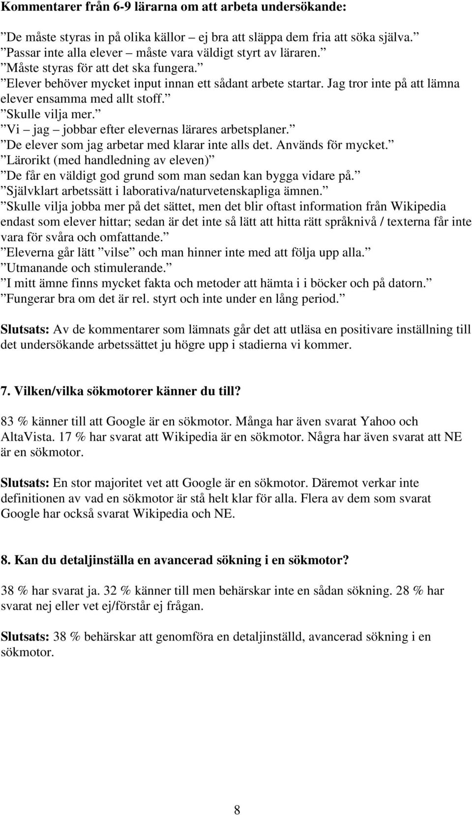 Vi jag jobbar efter elevernas lärares arbetsplaner. De elever som jag arbetar med klarar inte alls det. Används för mycket.