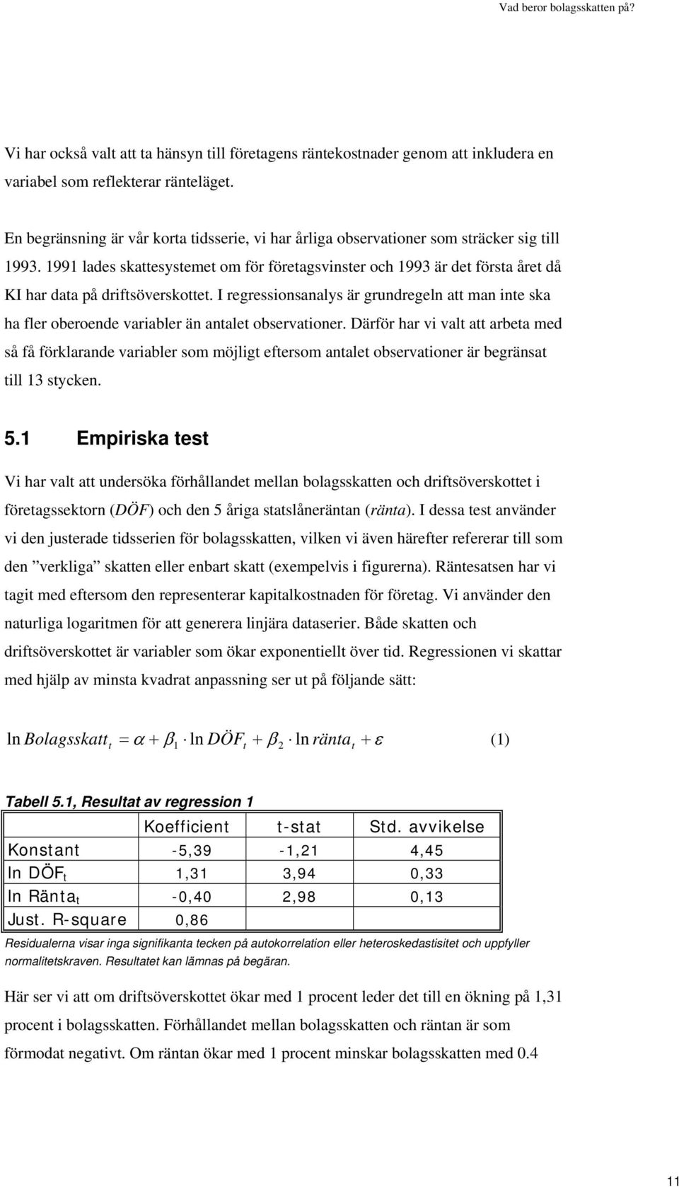 1991 lades skattesystemet om för företagsvinster och 1993 är det första året då KI har data på driftsöverskottet.