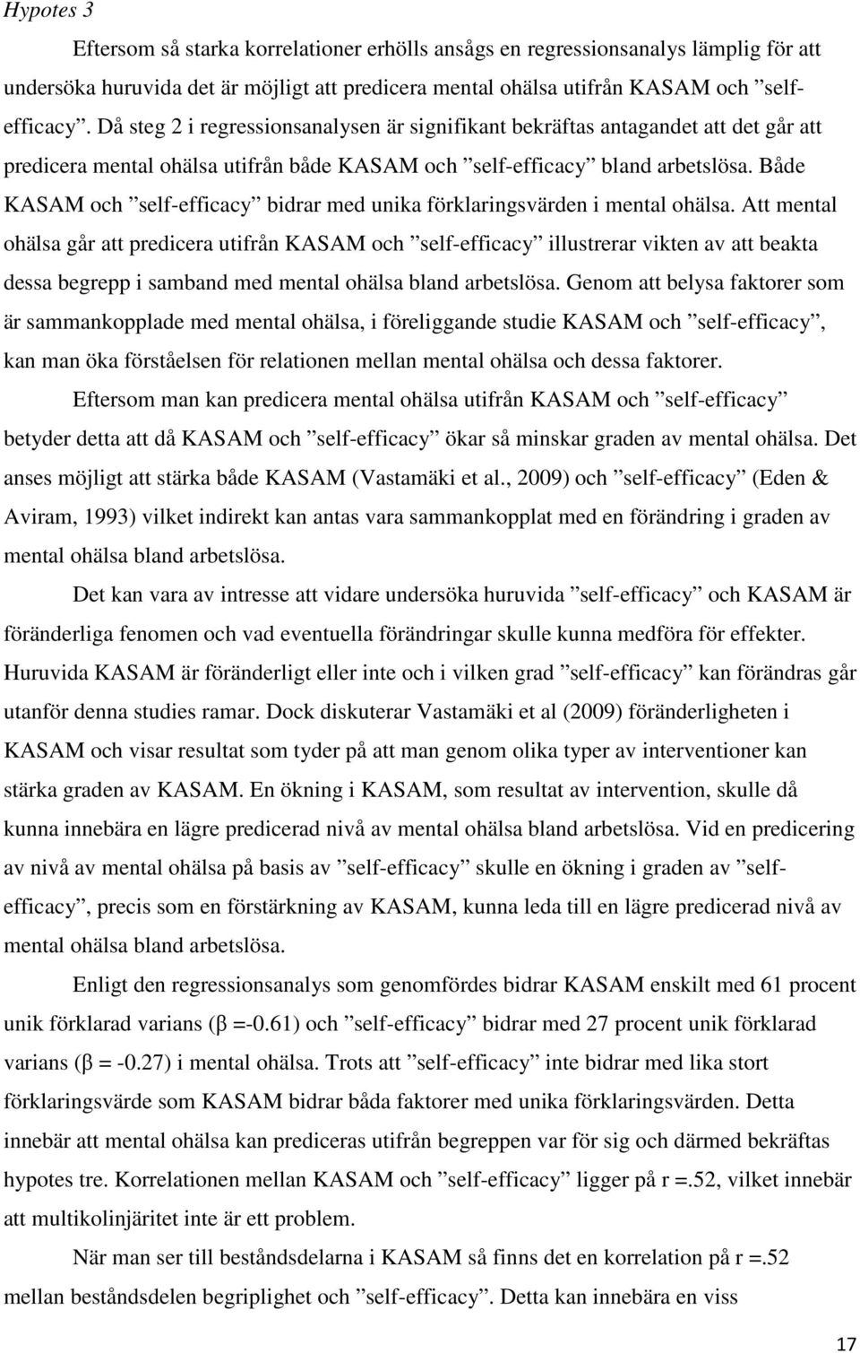 Både KASAM och self-efficacy bidrar med unika förklaringsvärden i mental ohälsa.