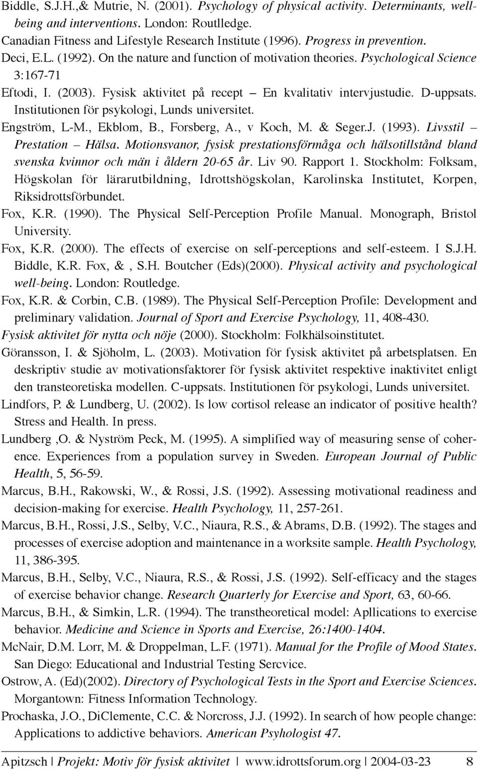 D-uppsats. Institutionen för psykologi, Lunds universitet. Engström, L-M., Ekblom, B., Forsberg, A., v Koch, M. & Seger.J. (1993). Livsstil Prestation Hälsa.