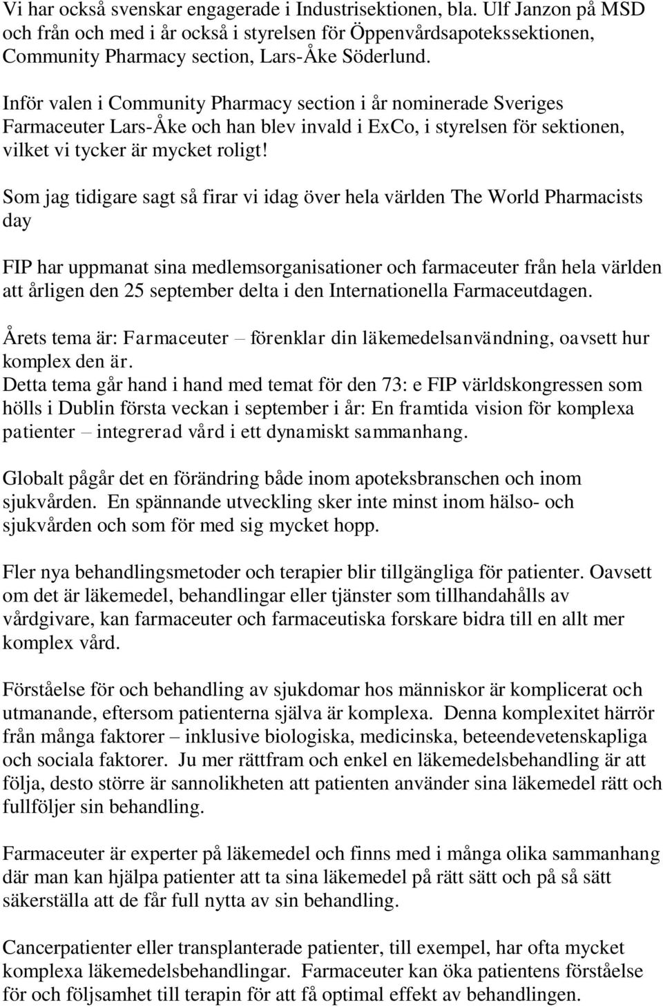 Som jag tidigare sagt så firar vi idag över hela världen The World Pharmacists day FIP har uppmanat sina medlemsorganisationer och farmaceuter från hela världen att årligen den 25 september delta i