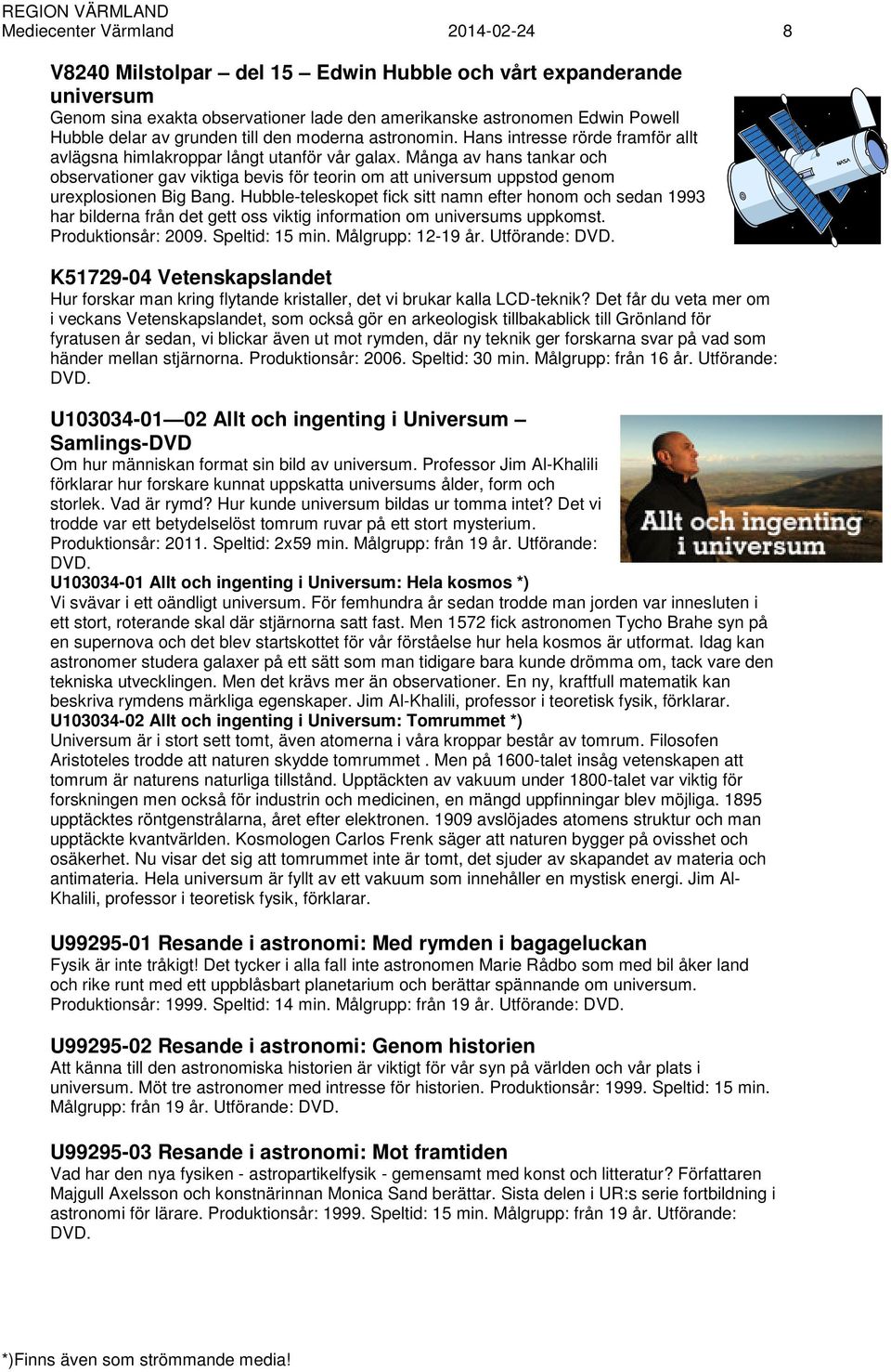 Många av hans tankar och observationer gav viktiga bevis för teorin om att universum uppstod genom urexplosionen Big Bang.