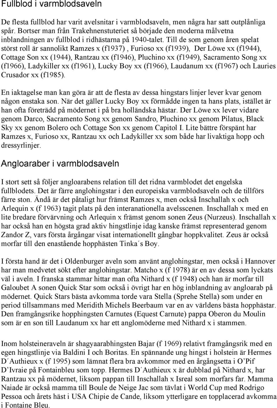 Till de som genom åren spelat störst roll är sannolikt Ramzes x (f1937), Furioso xx (f1939), Der Löwe xx (f1944), Cottage Son xx (1944), Rantzau xx (f1946), Pluchino xx (f1949), Sacramento Song xx