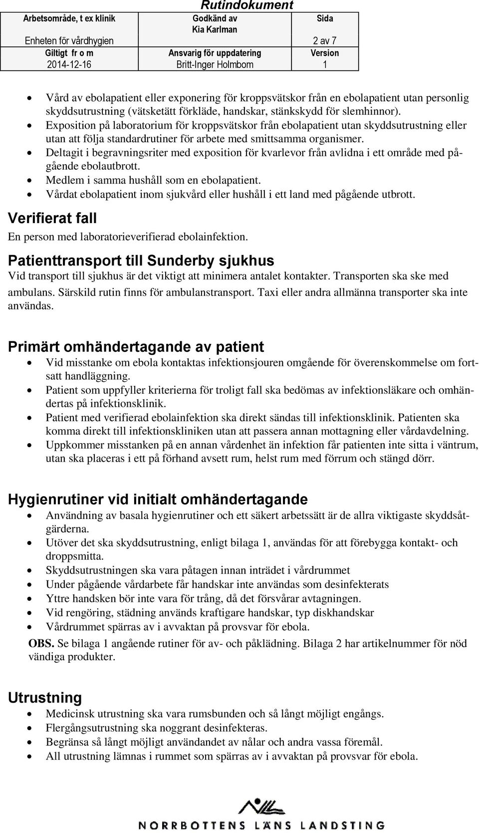 Deltagit i begravningsriter med exposition för kvarlevor från avlidna i ett område med pågående ebolautbrott. Medlem i samma hushåll som en ebolapatient.