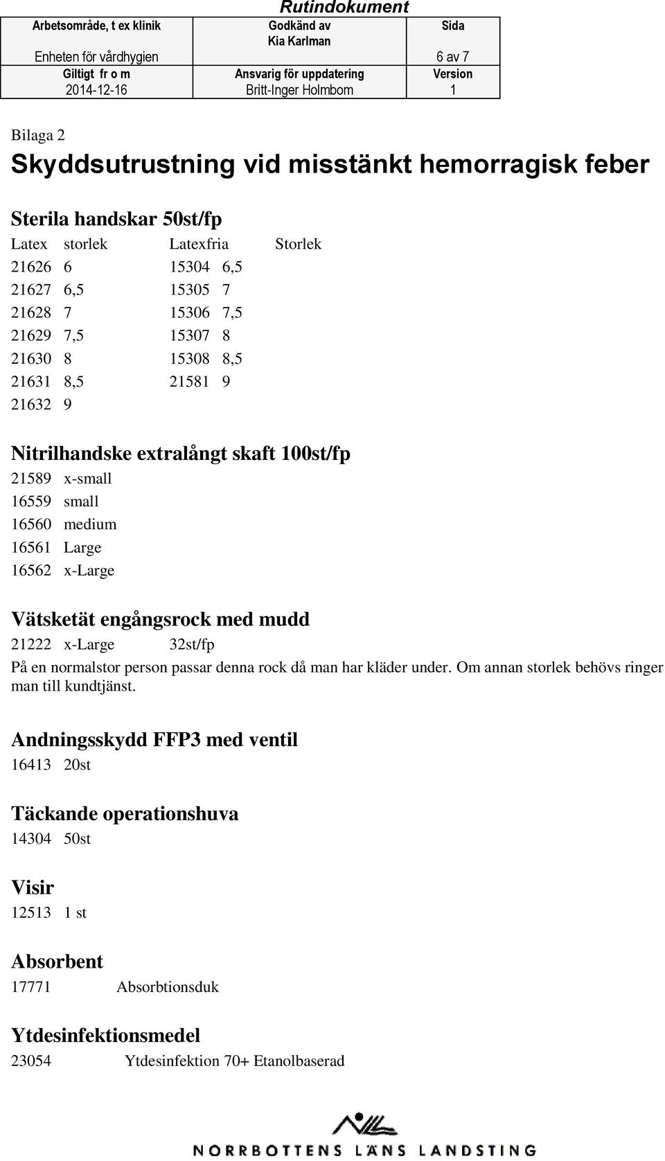 x-large Vätsketät engångsrock med mudd 21222 x-large 32st/fp På en normalstor person passar denna rock då man har kläder under. Om annan storlek behövs ringer man till kundtjänst.