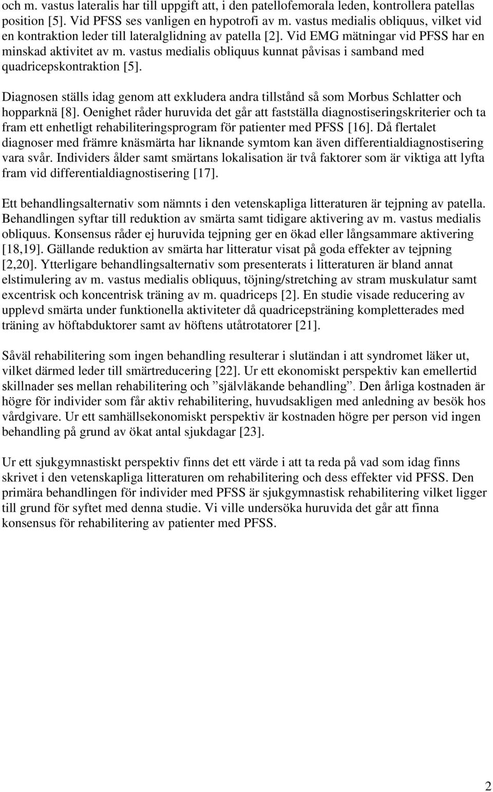 vastus medialis obliquus kunnat påvisas i samband med quadricepskontraktion [5]. Diagnosen ställs idag genom att exkludera andra tillstånd så som Morbus Schlatter och hopparknä [8].