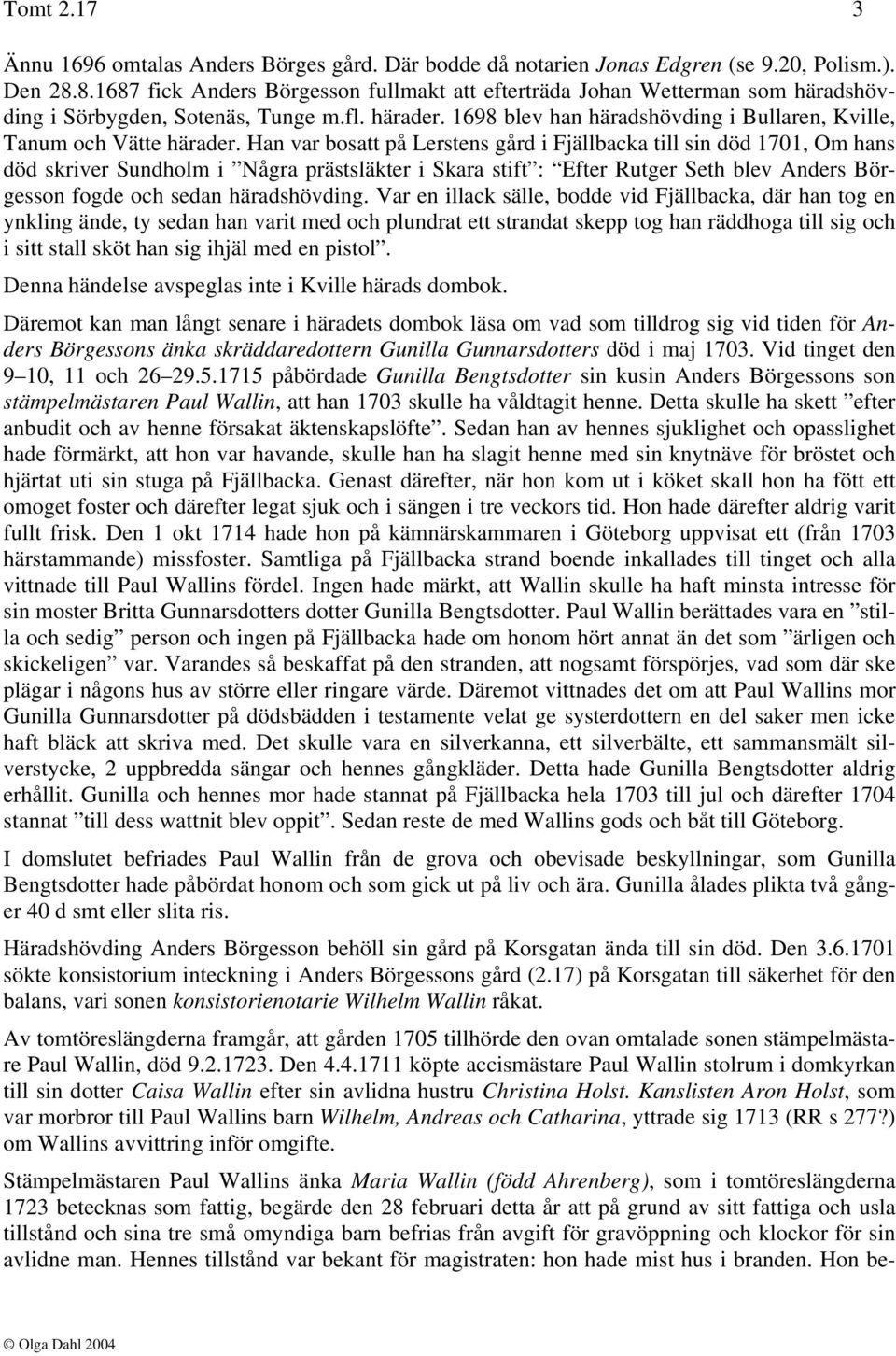 1698 blev han häradshövding i Bullaren, Kville, Tanum och Vätte härader.