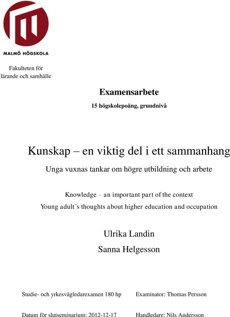 Young adult s thoughts about higher education and occupation Ulrika Landin Sanna Helgesson Studie- och