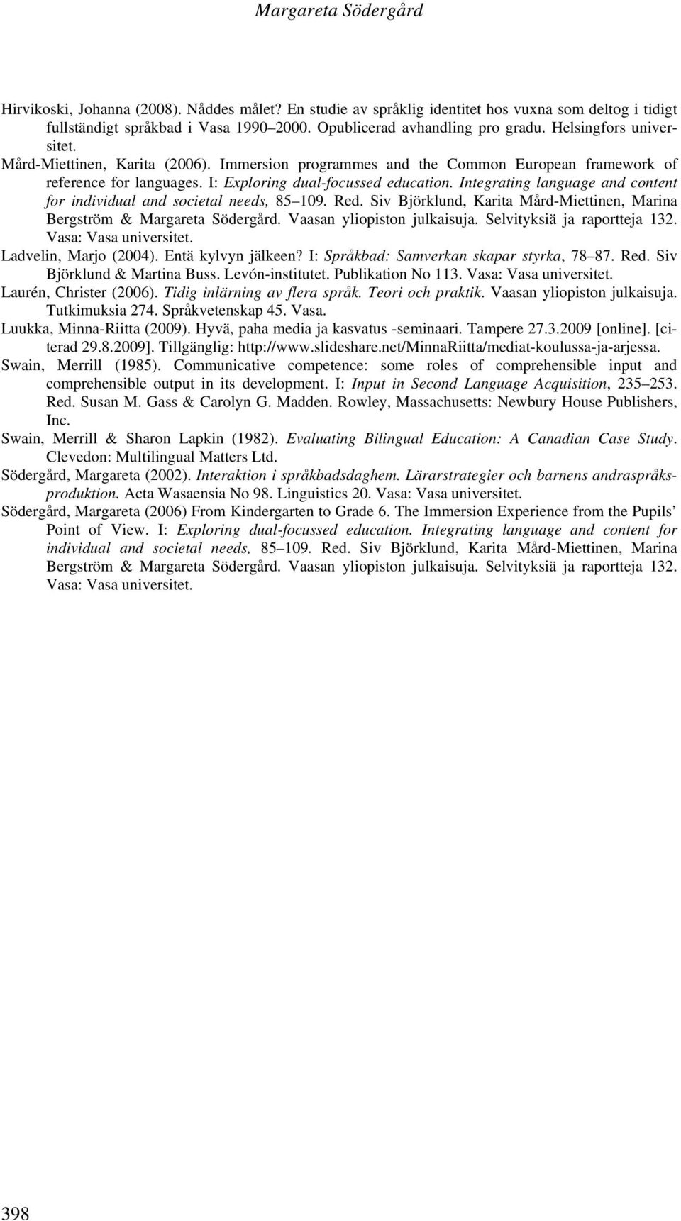 Integrating language and content for individual and societal needs, 85 109. Red. Siv Björklund, Karita Mård-Miettinen, Marina Bergström & Margareta Södergård. Vaasan yliopiston julkaisuja.