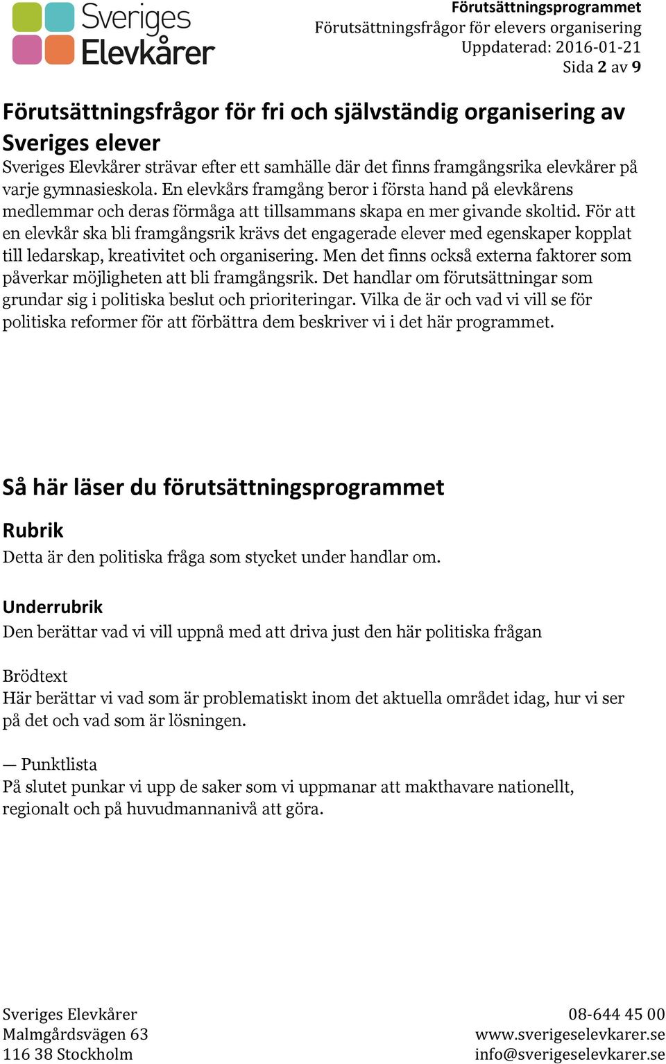 För att en elevkår ska bli framgångsrik krävs det engagerade elever med egenskaper kopplat till ledarskap, kreativitet och organisering.