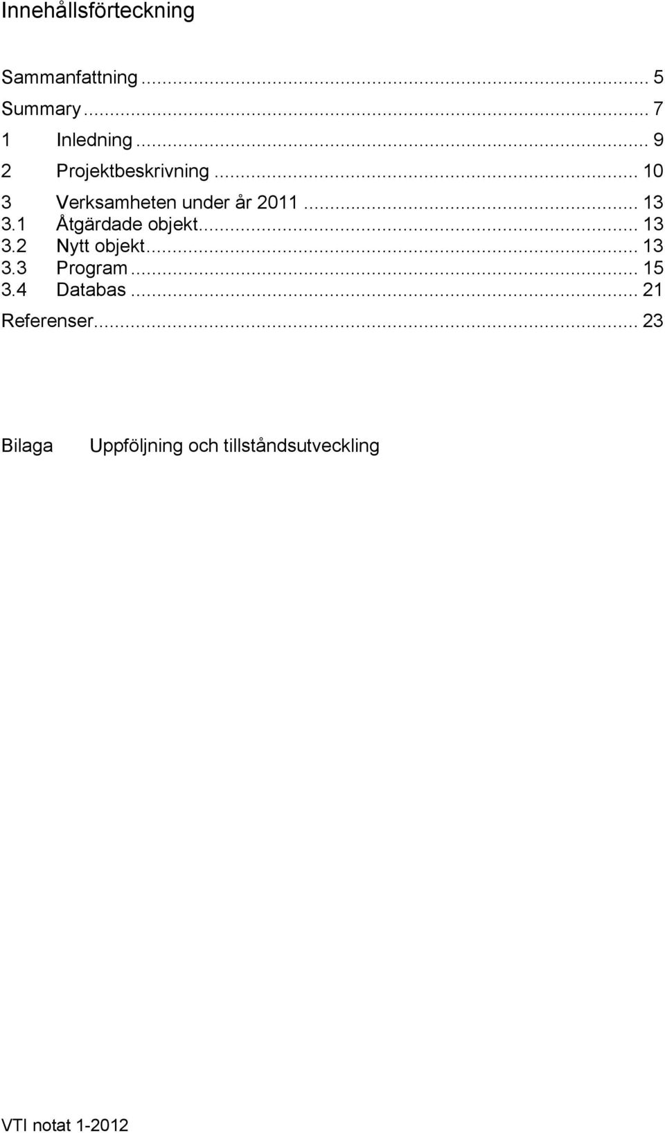 1 Åtgärdade objekt... 13 3.2 Nytt objekt... 13 3.3 Program... 15 3.