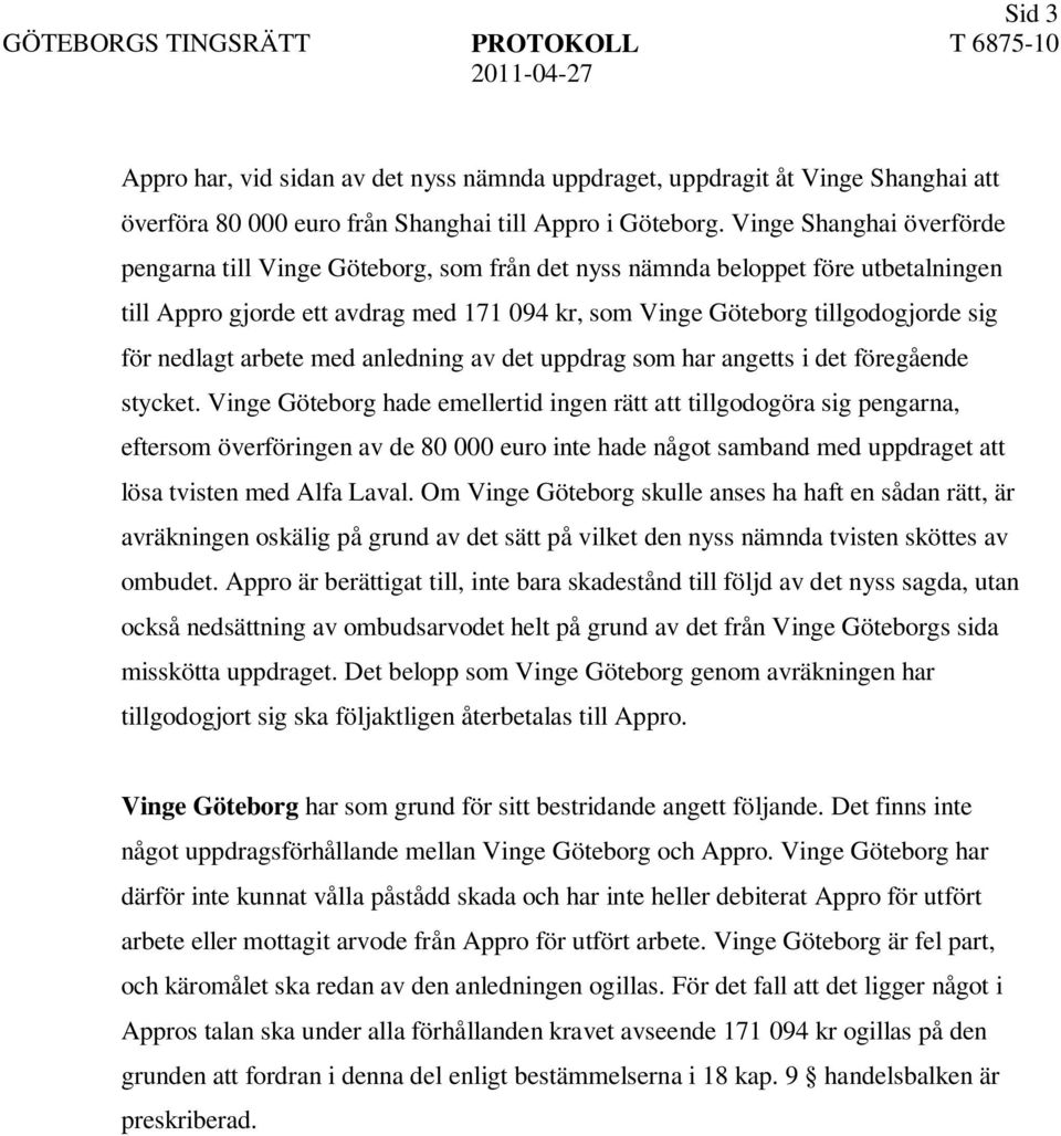 nedlagt arbete med anledning av det uppdrag som har angetts i det föregående stycket.