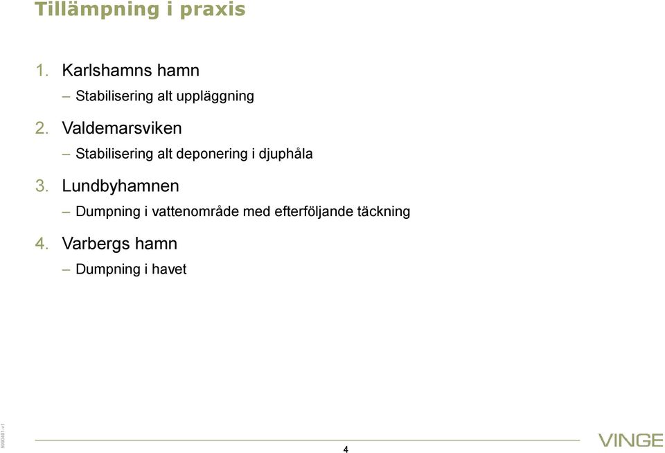 Valdemarsviken Stabilisering alt deponering i djuphåla 3.