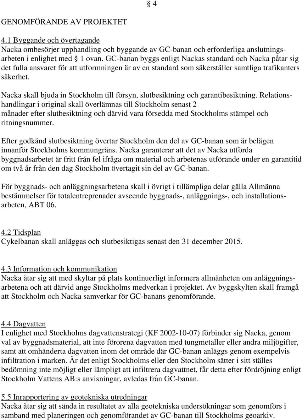 Nacka skall bjuda in Stockholm till försyn, slutbesiktning och garantibesiktning.