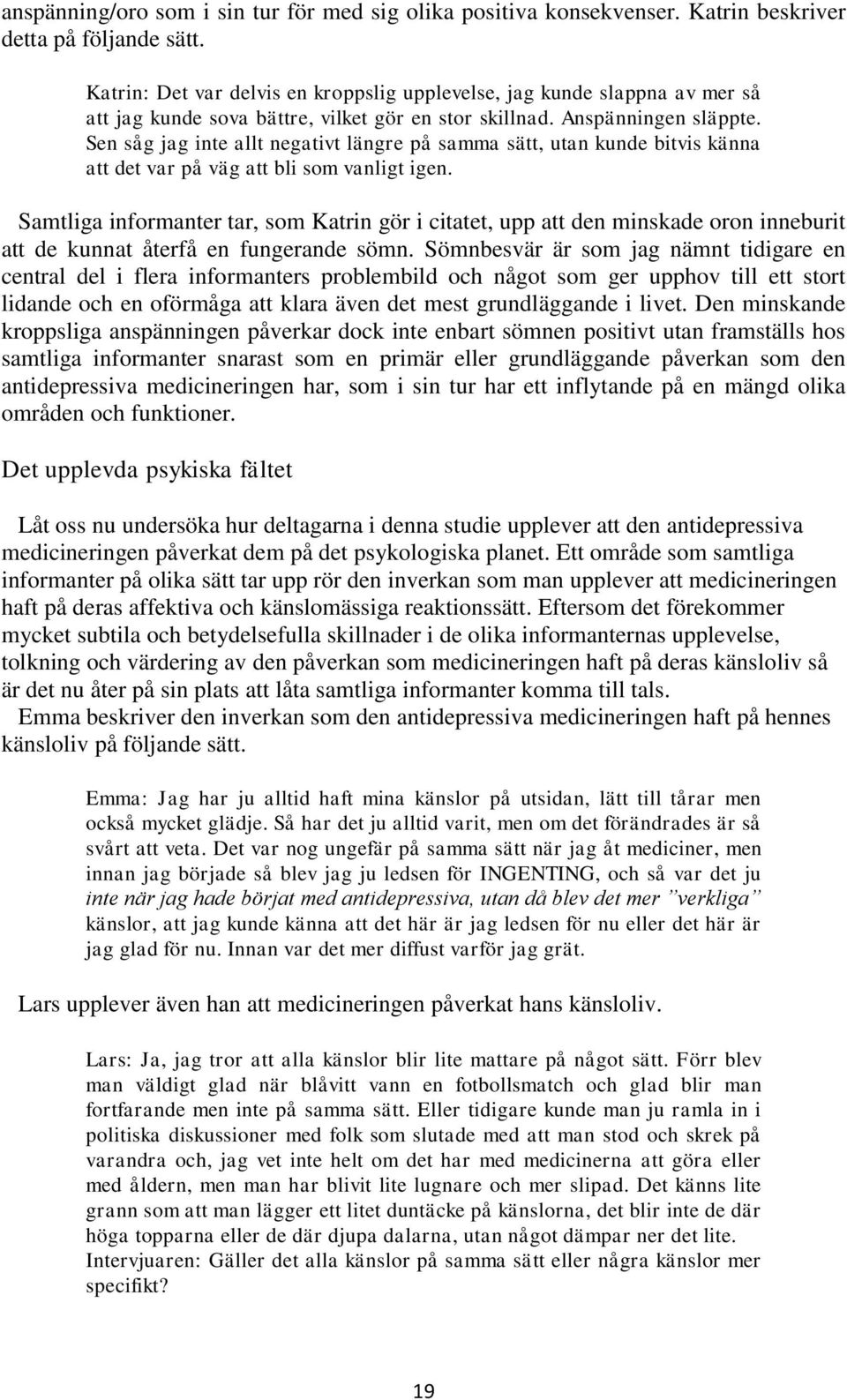 Sen såg jag inte allt negativt längre på samma sätt, utan kunde bitvis känna att det var på väg att bli som vanligt igen.