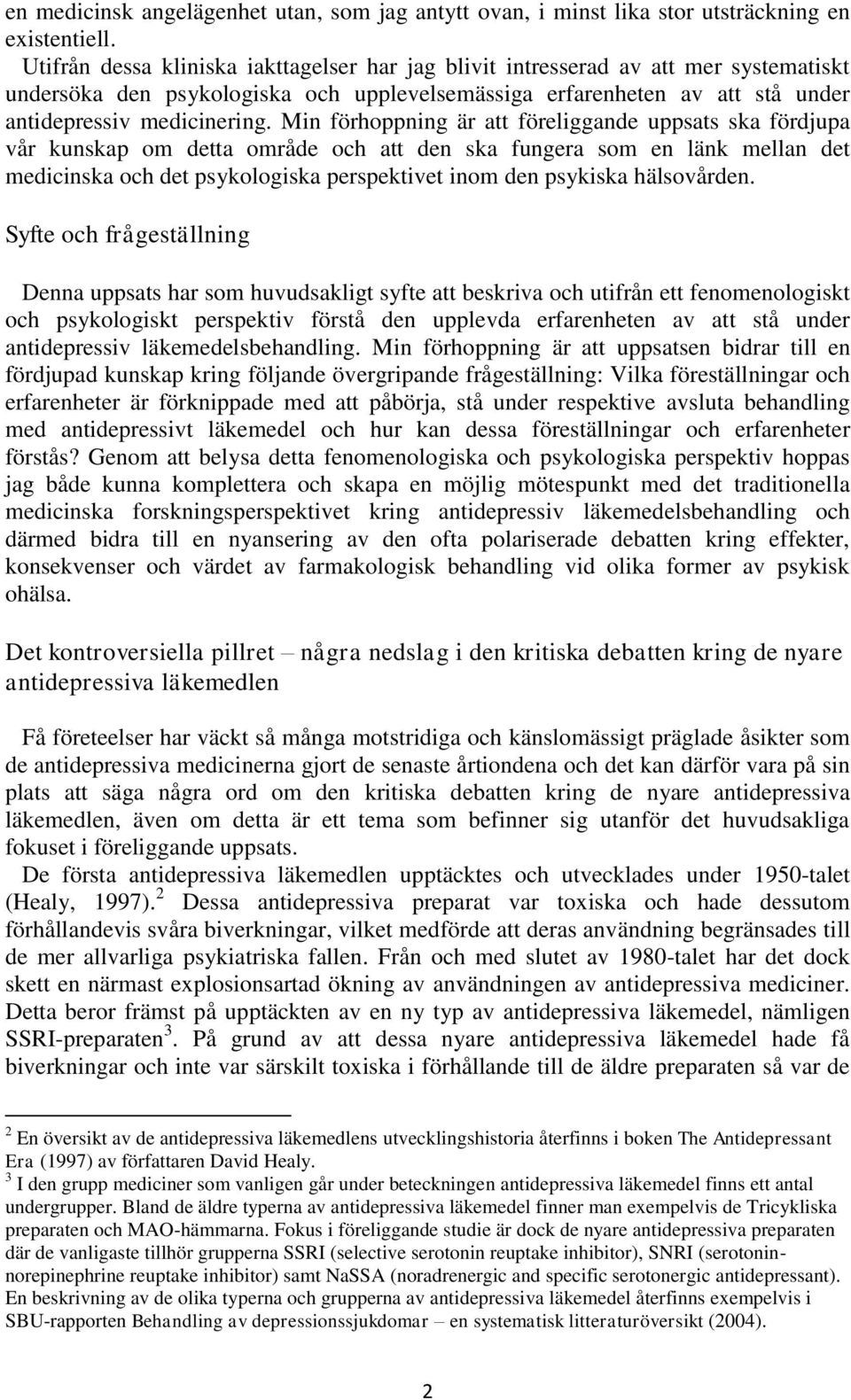 Min förhoppning är att föreliggande uppsats ska fördjupa vår kunskap om detta område och att den ska fungera som en länk mellan det medicinska och det psykologiska perspektivet inom den psykiska