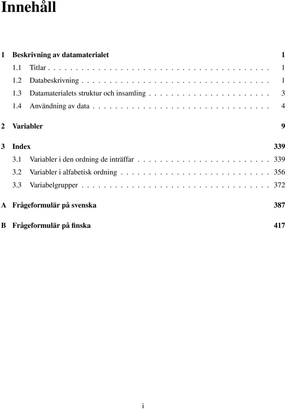 1 Variabler i den ordning de inträffar........................ 339 3.2 Variabler i alfabetisk ordning........................... 356 3.