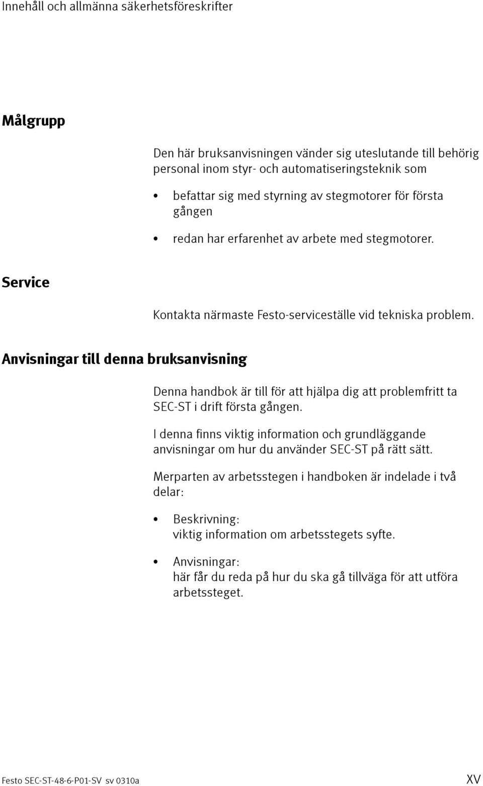 Anvisningar till denna bruksanvisning Denna handbok är till för att hjälpa dig att problemfritt ta SEC-ST i drift första gången.