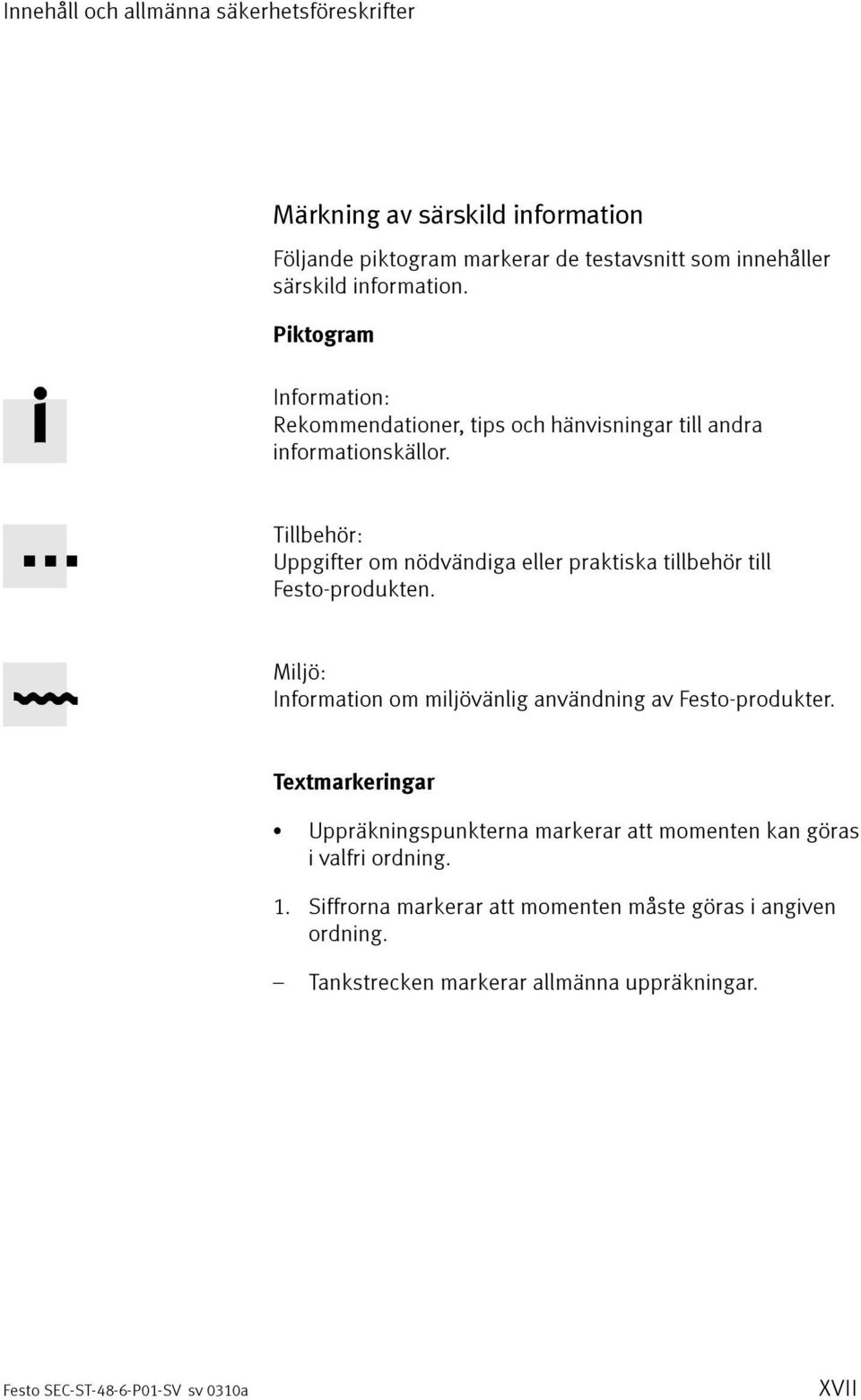 Tillbehör: Uppgifter om nödvändiga eller praktiska tillbehör till Festo-produkten. Miljö: Information om miljövänlig användning av Festo-produkter.