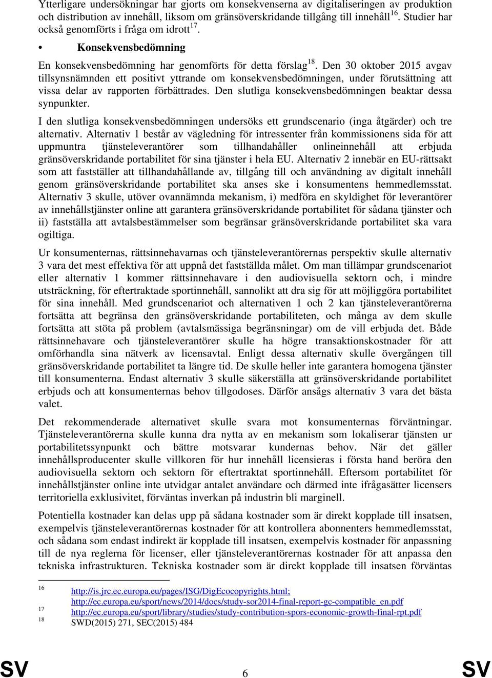 Den 30 oktober 2015 avgav tillsynsnämnden ett positivt yttrande om konsekvensbedömningen, under förutsättning att vissa delar av rapporten förbättrades.