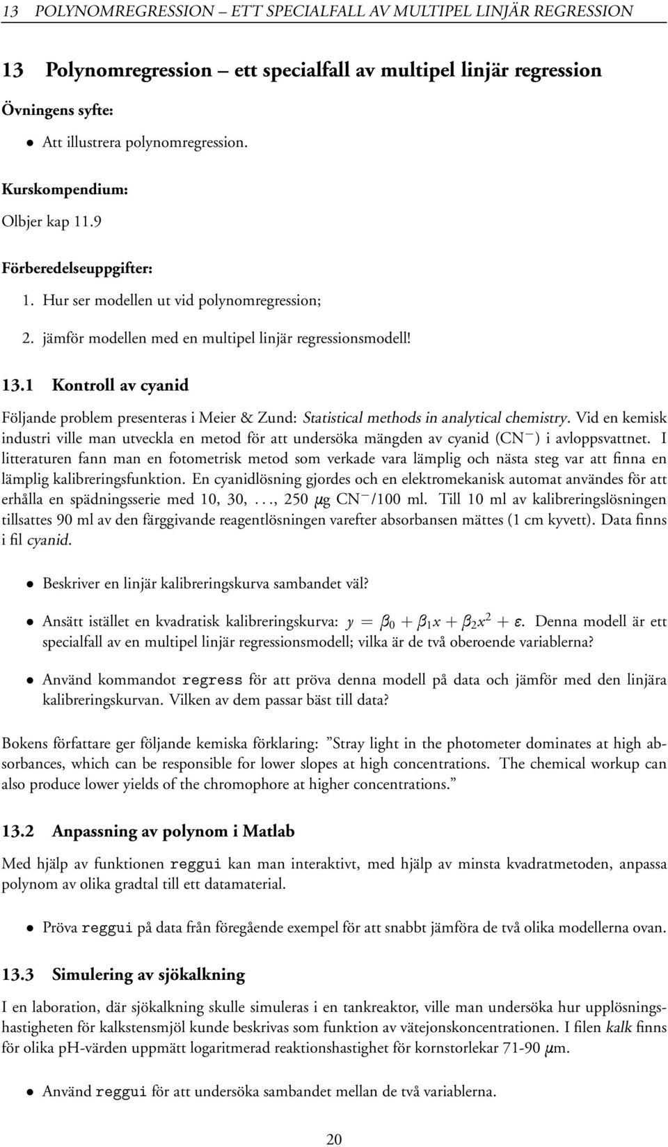 1 Kontroll av cyanid Följande problem presenteras i Meier & Zund: Statistical methods in analytical chemistry.