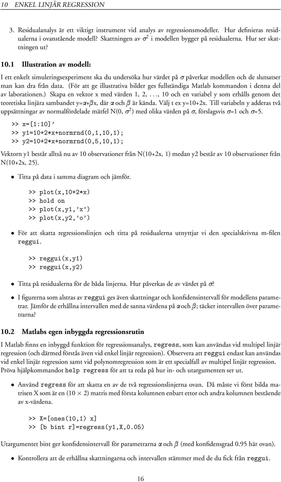 1 Illustration av modell: I ett enkelt simuleringsexperiment ska du undersöka hur värdet på påverkar modellen och de slutsatser man kan dra från data.