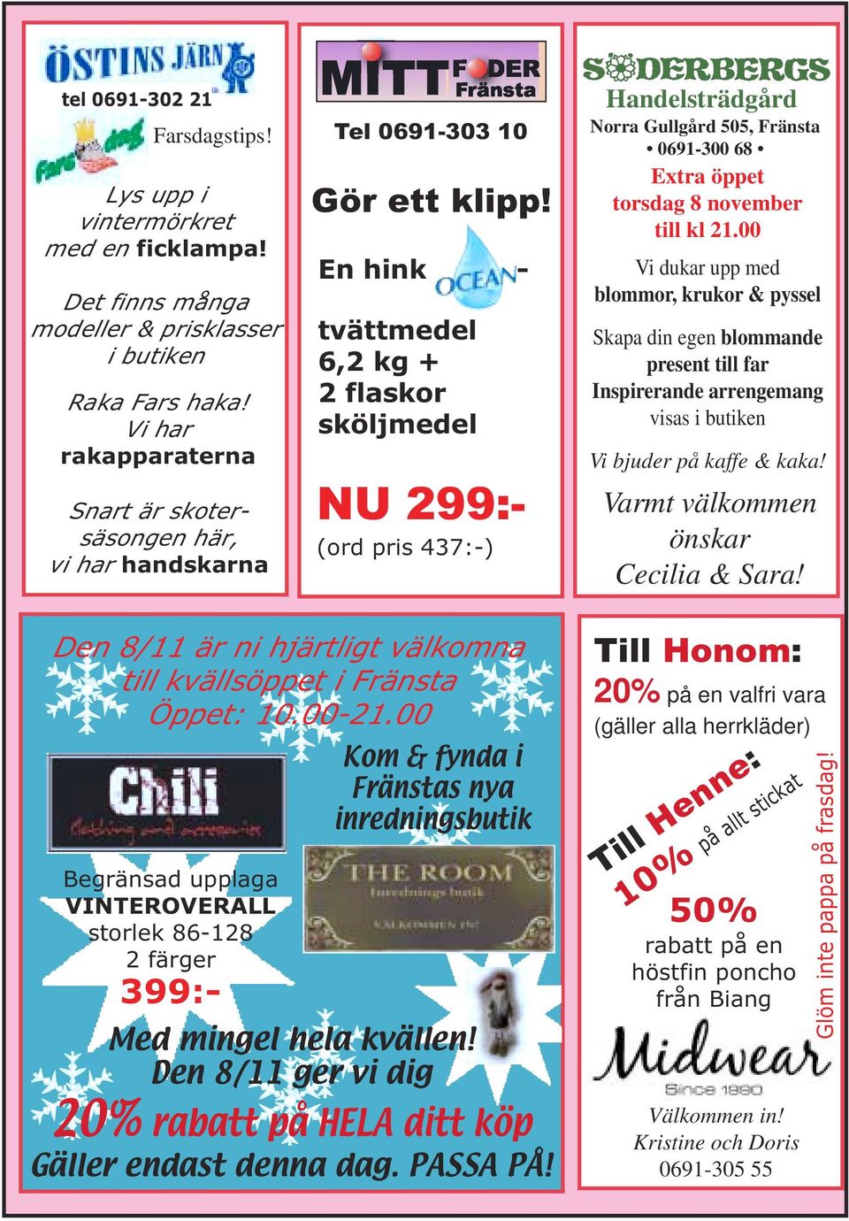 En hink - tvättmedel 6,2 kg + 2 flaskor sköljmedel NU 299:- (ord pris 437:-) Handelsträdgård Norra Gullgård 505, Fränsta 0691-300 68 Extra öppet torsdag 8 november till kl 21.