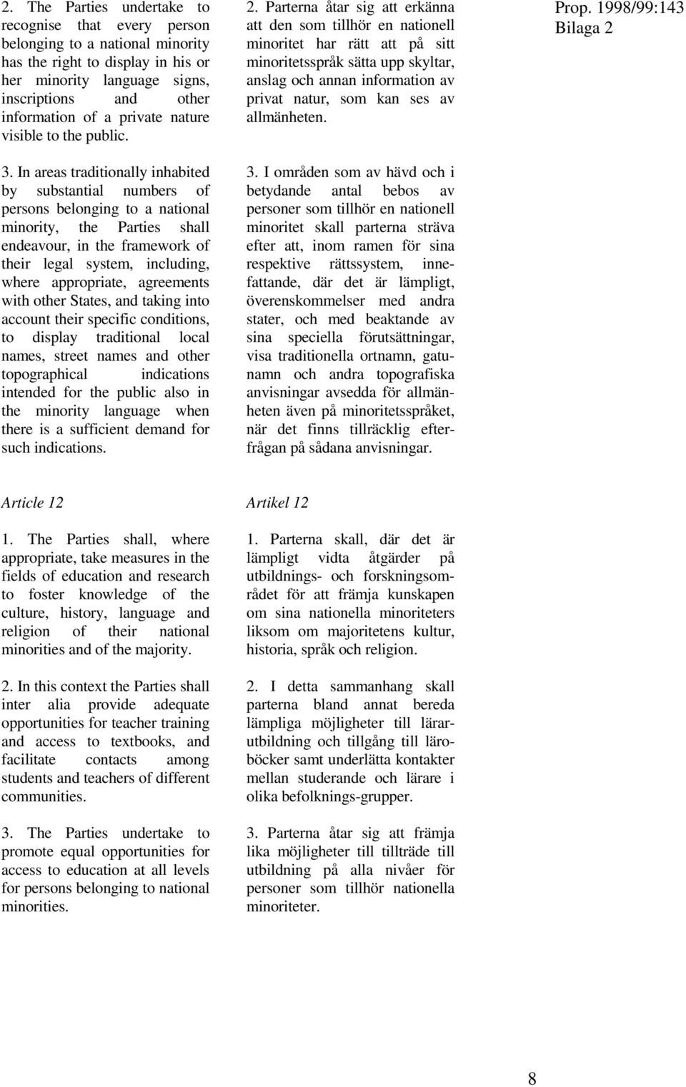 In areas traditionally inhabited by substantial numbers of persons belonging to a national minority, the Parties shall endeavour, in the framework of their legal system, including, where appropriate,