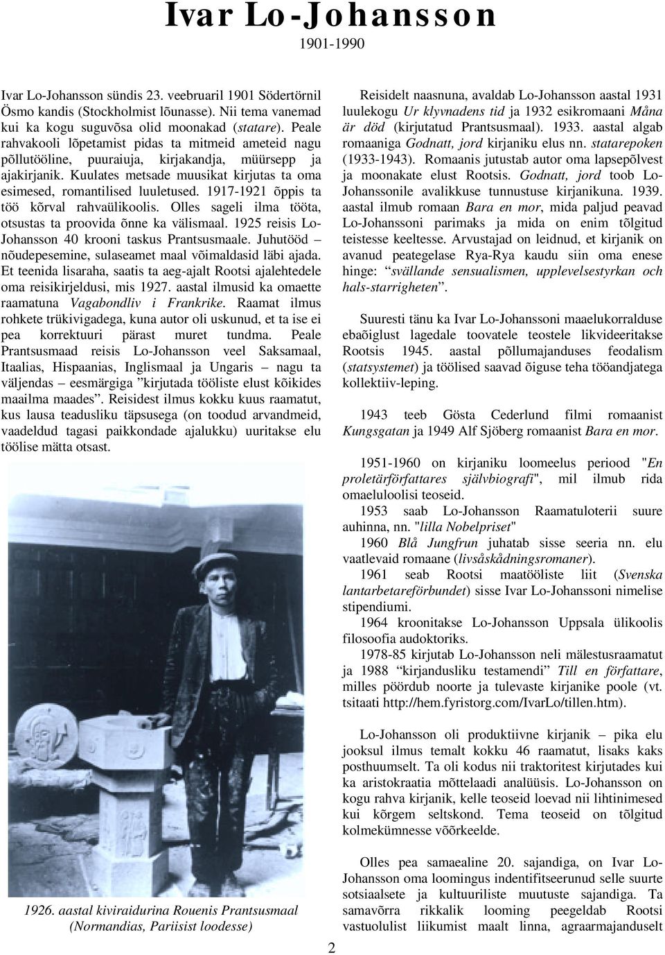 1917-1921 õppis ta töö kõrval rahvaülikoolis. Olles sageli ilma tööta, otsustas ta proovida õnne ka välismaal. 1925 reisis Lo- Johansson 40 krooni taskus Prantsusmaale.