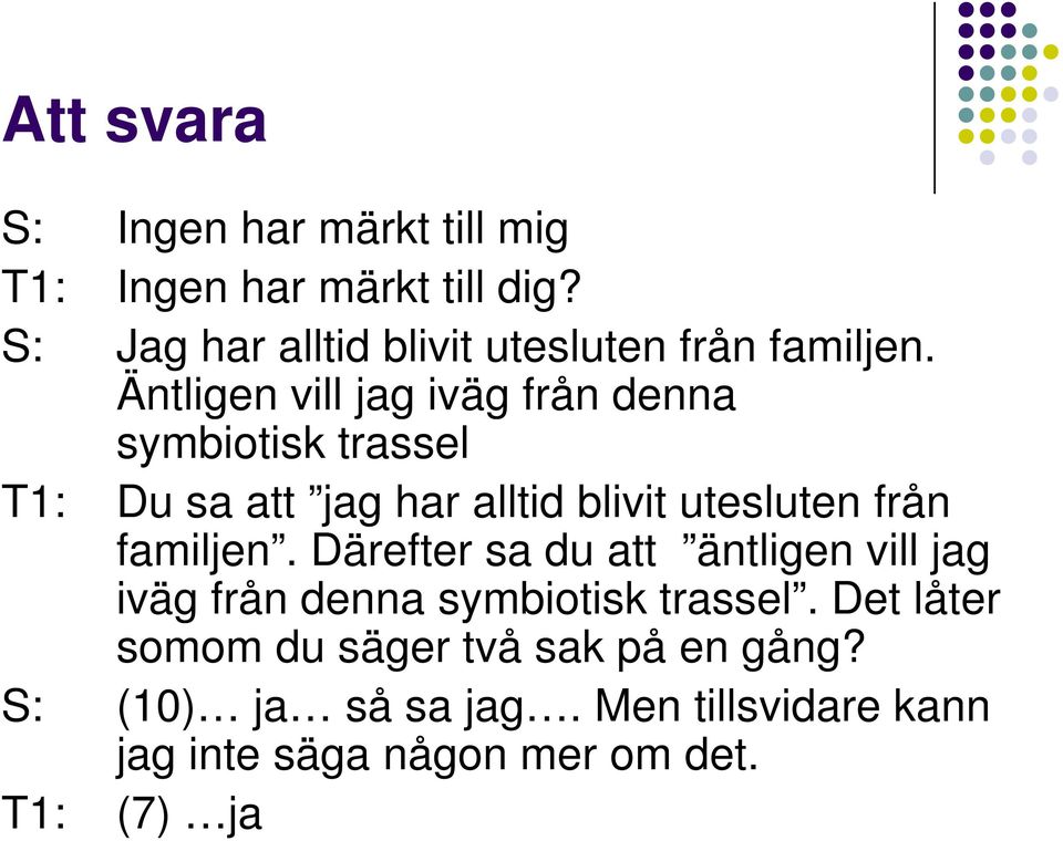 Äntligen vill jag iväg från denna symbiotisk trassel T1: Du sa att jag har alltid blivit utesluten från