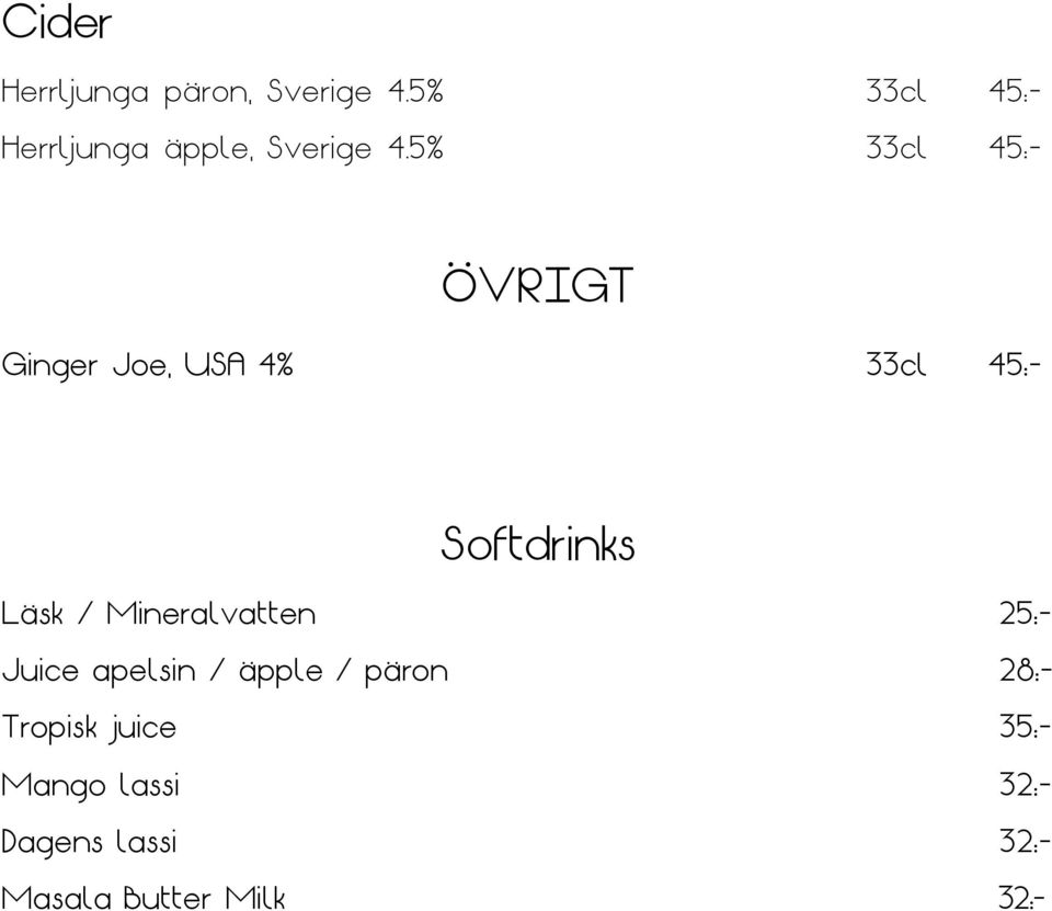 5% 33cl 45:- övrigt Ginger Joe, USA 4% 33cl 45:- Softdrinks Läsk /