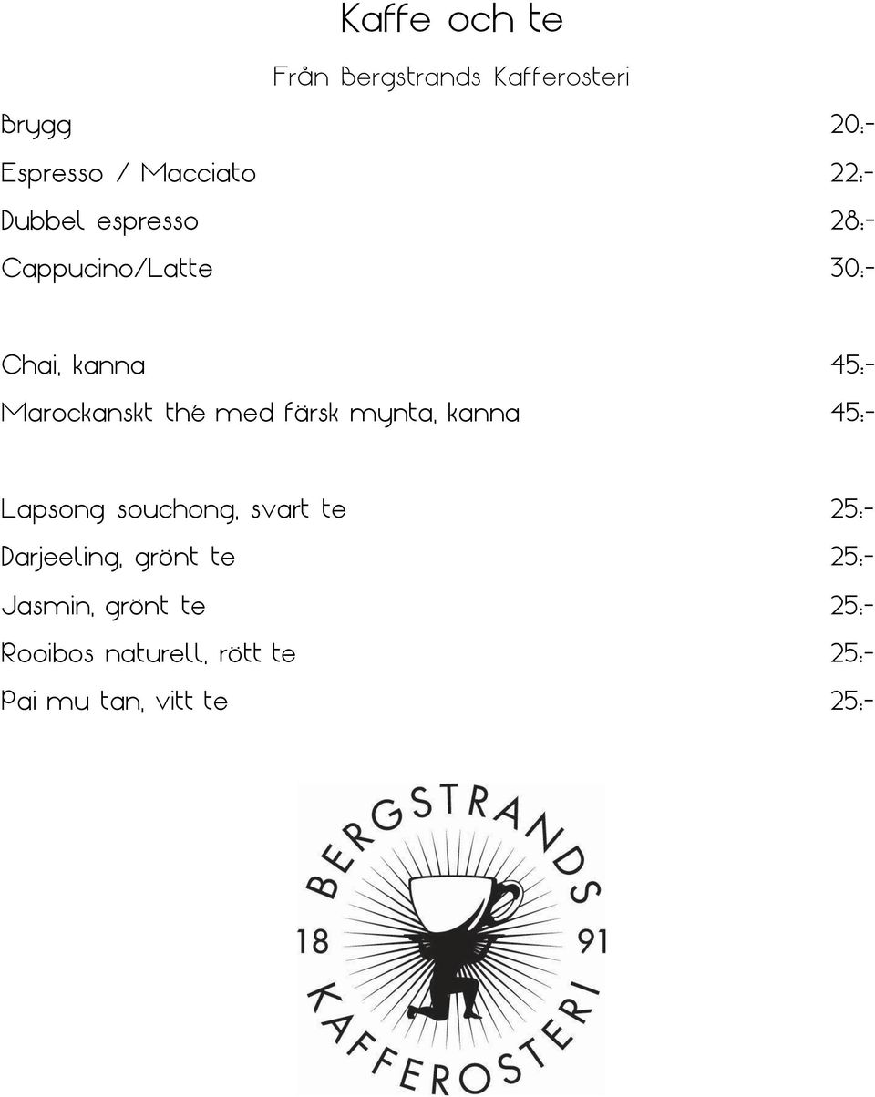 färsk mynta, kanna 45:- Lapsong souchong, svart te 25:- Darjeeling, grönt te