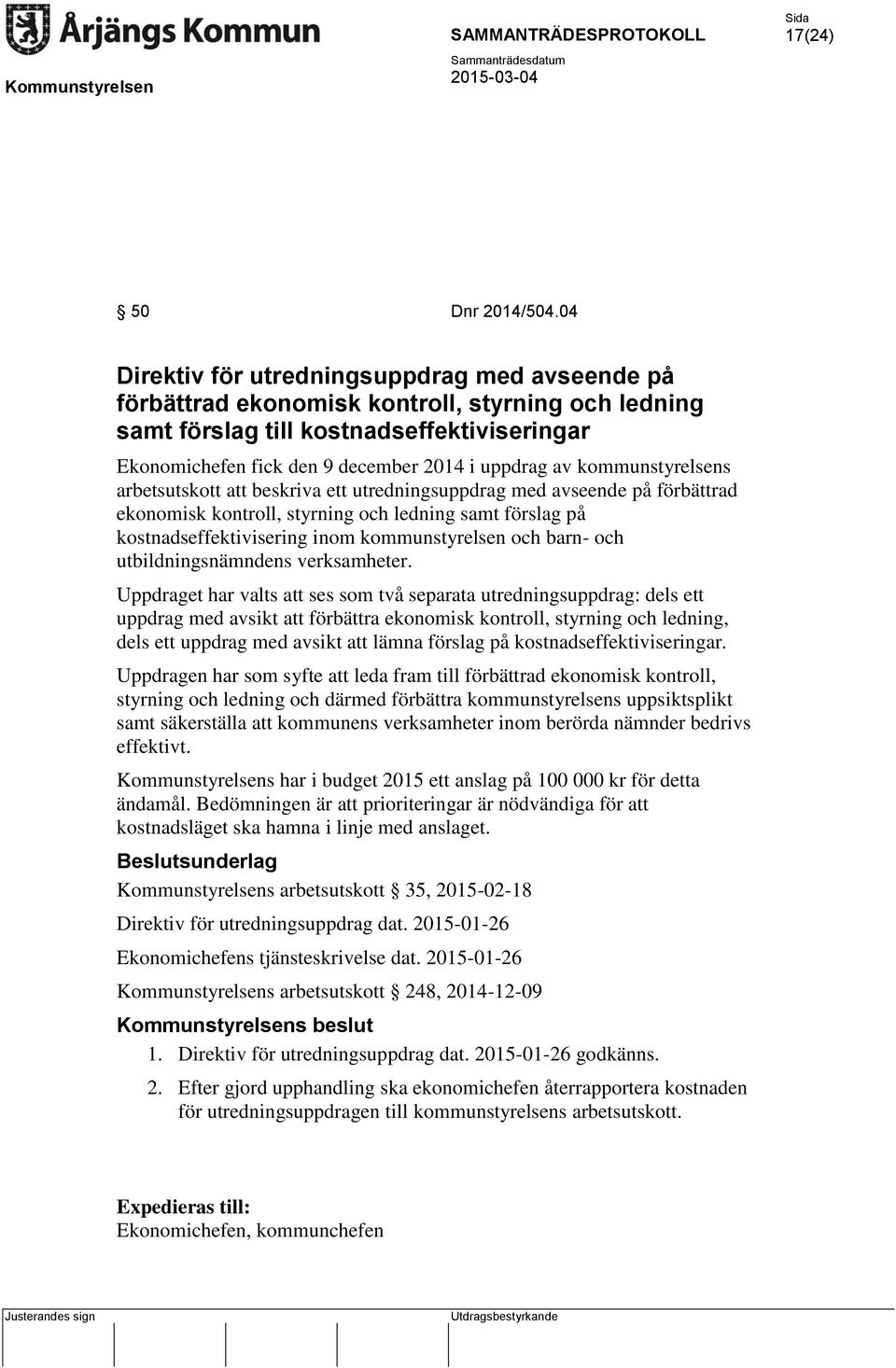 kommunstyrelsens arbetsutskott att beskriva ett utredningsuppdrag med avseende på förbättrad ekonomisk kontroll, styrning och ledning samt förslag på kostnadseffektivisering inom kommunstyrelsen och